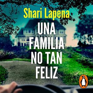 Una familia no tan feliz by Shari Lapena
