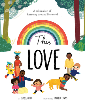 This Love: A Celebration of Harmony Around the World by Isabel Otter