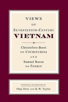 Views of Seventeenth-Century Vietnam: Christoforo Borri on Cochinchina and Samuel Baron on Tonkin by Christoforo Borri, Samuel Baron