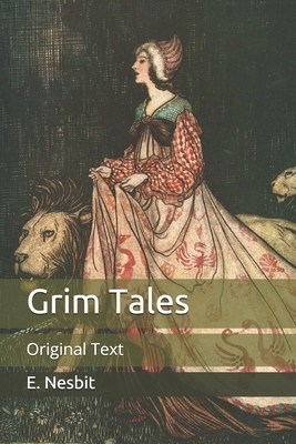 Grim Tales: Original Text by E. Nesbit
