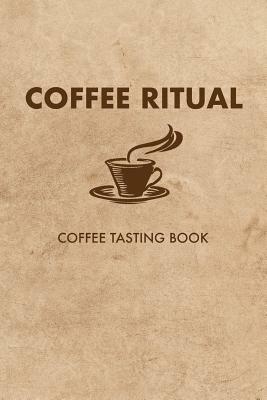 Coffee Ritual: Coffee Tasting Book by Dan Lett