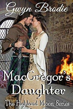 MacGregor's Daughter: A Scottish Historical Romance by Gwyn Brodie