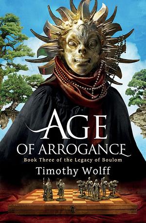 Age of Arrogance by Timothy Wolff