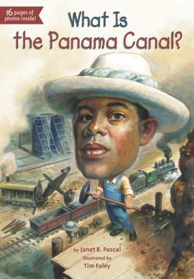 What Is the Panama Canal? by Tim Foley, Janet B. Pascal