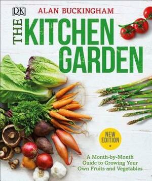 The Kitchen Garden: A Month by Month Guide to Growing Your Own Fruits and Vegetables by Alan Buckingham