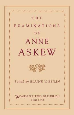 The Examinations of Anne Askew by John Bale, Elaine V. Beilin, Anne Askew