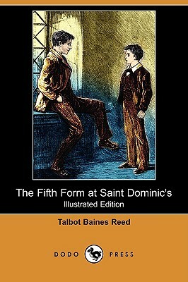 The Fifth Form at Saint Dominic's (Illustrated Edition) (Dodo Press) by Talbot Baines Reed