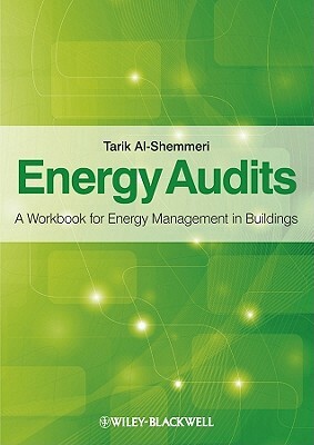 Energy Audits: A Workbook for Energy Management in Buildings by Tarik Al-Shemmeri