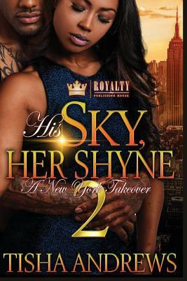 His Sky, Her Shyne: A New York Takeover 2 by Tisha Andrews