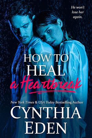 How to Heal a Heartbreak by Cynthia Eden