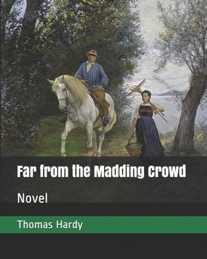 Far from the Madding Crowd: Novel by Thomas Hardy