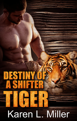 Destiny of a Shifter Tiger by Karen L. Miller