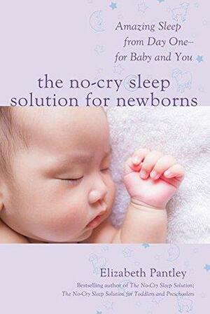 The No-Cry Sleep Solution for Newborns: Amazing Sleep from Day One – For Baby and You by Elizabeth Pantley