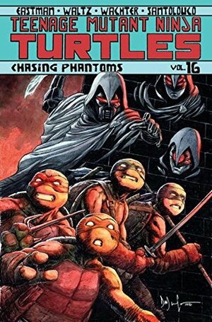 Teenage Mutant Ninja Turtles, Volume 16: Chasing Phantoms by Kevin Eastman, Tom Waltz, Dave Wachter, Mateus Santolouco