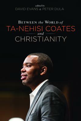 Between the world of Ta-Nehisi Coates and Christianity by 