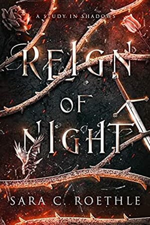 Reign of Night by Sara C. Roethle