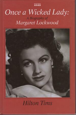 Once a Wicked Lady: A Biography of Margaret Lockwood by Hilton Tims