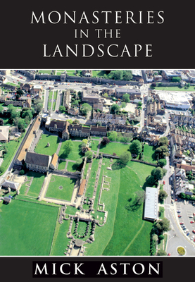 Monasteries in the Landscape by Mick Aston