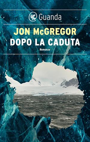 Dopo la caduta by Jon McGregor