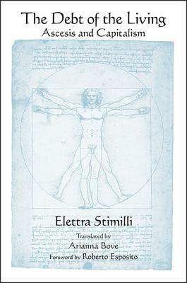 The Debt of the Living: Ascesis and Capitalism by Elettra Stimilli