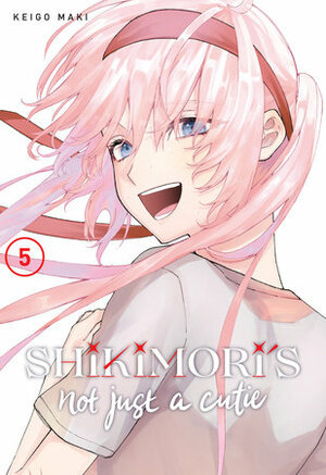 Shikimori's Not Just a Cutie, Vol. 5 by Keigo Maki