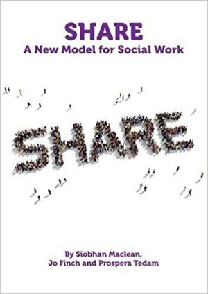 Share: A New Model for Social Work by Jo Finch, Prospera Tedam, Siobhan Maclean