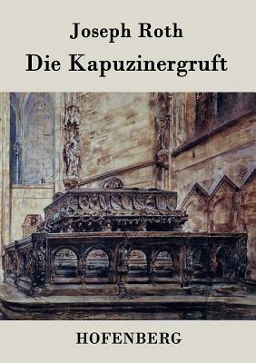 Die Kapuzinergruft: Roman by Joseph Roth