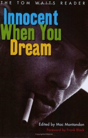 Innocent When You Dream: The Tom Waits Reader by Mac Montandon, Tom Waits, Frank Black
