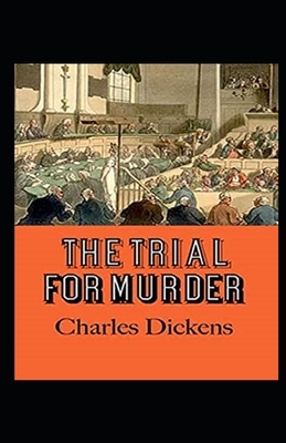 The Trial for Murder Illustrated by Charles Dickens