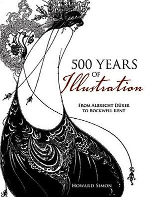 500 Years of Illustration: From Albrecht Dürer to Rockwell Kent by Howard Simon