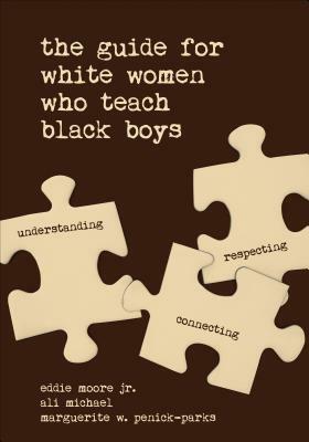 The Guide for White Women Who Teach Black Boys by Marguerite W. Penick-Parks, Eddie Moore, Allison S. Michael