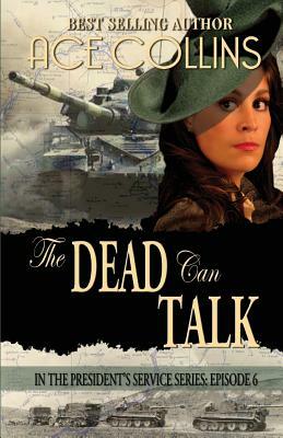 The Dead Can Talk, in the President's Service Episode 6 by Ace Collins
