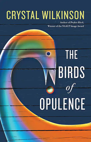 The Birds of Opulence by Crystal Wilkinson