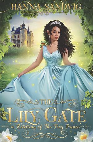 The Lily Gate: A Retelling of The Frog Prince by Hanna Sandvig