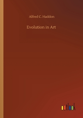 Evolution in Art by Alfred C. Haddon