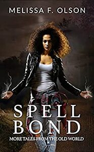 Spell Bond: More Tales From the Old World by Melissa F. Olson