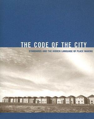 The Code of the City: Standards and the Hidden Language of Place Making by Eran Ben-Joseph