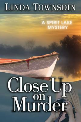 Close Up on Murder: A Spirit Lake Mystery by Linda Townsdin
