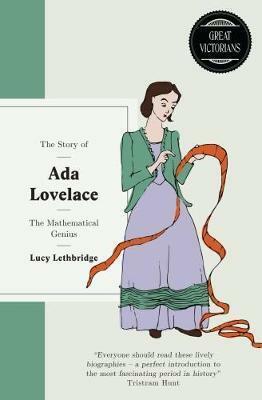 The Story of Ada Lovelace The Mathematical Genius by Lucy Lethbridge