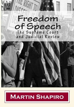 Freedom of Speech: The Supreme Court and Judicial Review (Classics of Law & Society) by Martin M. Shapiro