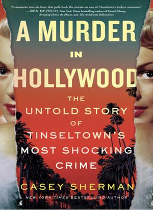 A Murder in Hollywood: The Untold Story of Tinseltown's Most Shocking Crime by Casey Sherman