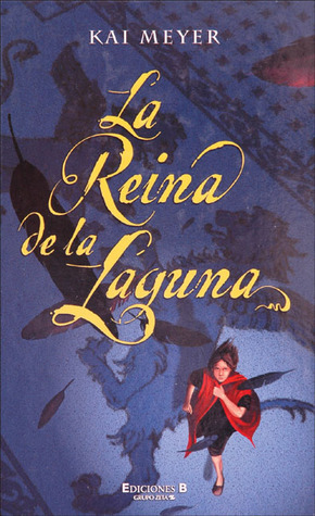 La reina de la Laguna by Kai Meyer, Luis Serra Huerta