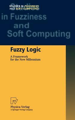 Fuzzy Logic: A Framework for the New Millennium by 