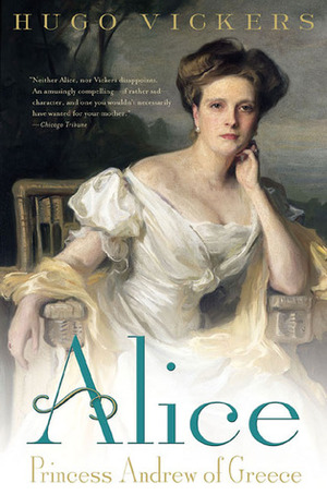 Alice: Princess Andrew of Greece by Hugo Vickers