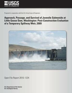 Approach, Passage, and Survival of Juvenile Salmonids at Little Goose Dam, Washington: Post-Construction Evaluation of a Temporary Spillway Weir, 2009 by U. S. Department of the Interior