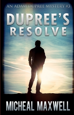 Dupree's Resolve by Micheal Maxwell