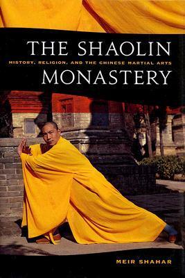 The Shaolin Monastery: History, Religion, And The Chinese Martial Arts by Meir Shahar
