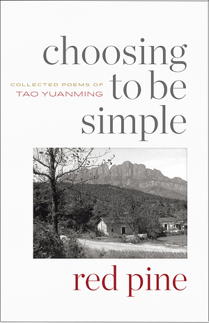 Choosing to Be Simple: Collected Poems of Tao Yuanming by Tao Yuanming