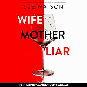 Wife, Mother, Liar by Sue Watson