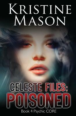 Celeste Files: Poisoned: Book 4 Psychic C.O.R.E. by Kristine Mason
